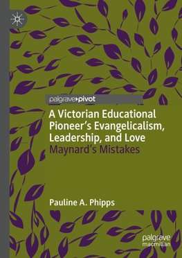 A Victorian Educational Pioneer¿s Evangelicalism, Leadership, and Love