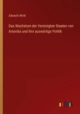 Das Wachstum der Vereinigten Staaten von Amerika und ihre auswärtige Politik