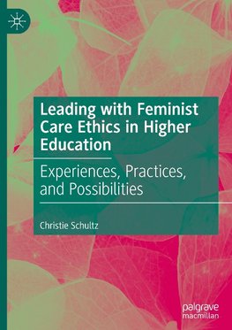 Leading with Feminist Care Ethics in Higher Education