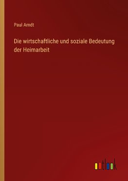 Die wirtschaftliche und soziale Bedeutung der Heimarbeit