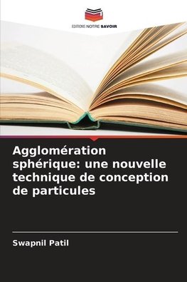 Agglomération sphérique: une nouvelle technique de conception de particules