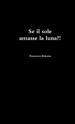 Se il sole amasse la luna ?!