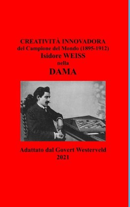 Creatività innovadora del Campione del Mondo  (1895-1912) Isidore Weiss nella Dama.