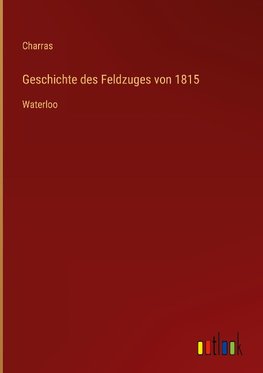 Geschichte des Feldzuges von 1815