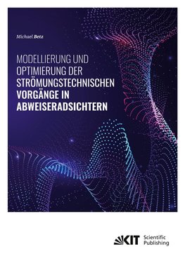 Modellierung und Optimierung der strömungstechnischen Vorgänge in Abweiseradsichtern