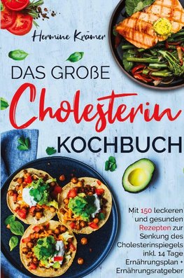 Das große Cholesterin Kochbuch - Mit 150 leckeren & gesunden Rezepten zur Senkung des Cholesterinspiegels.