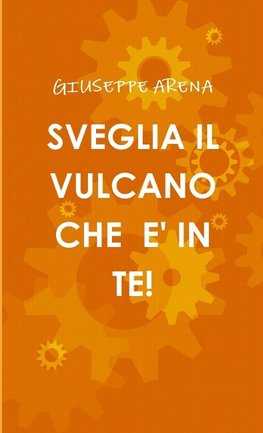 SVEGLIA IL VULCANO CHE E' IN TE!