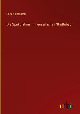 Die Spekulation im neuzeitlichen Städtebau