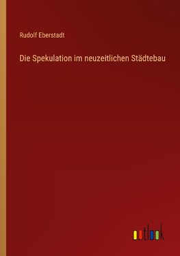 Die Spekulation im neuzeitlichen Städtebau