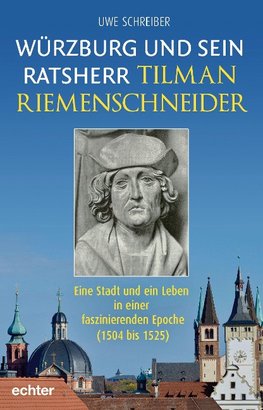 Würzburg und sein Ratsherr Tilman Riemenschneider