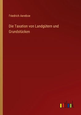 Die Taxation von Landgütern und Grundstücken