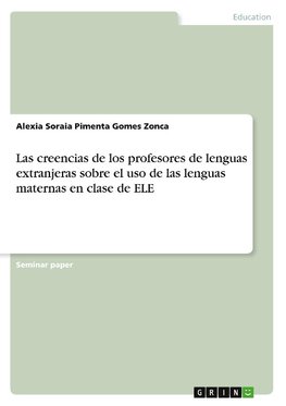 Las creencias de los profesores de lenguas extranjeras sobre el uso de las lenguas maternas en clase de ELE