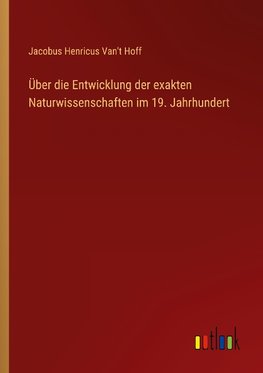 Über die Entwicklung der exakten Naturwissenschaften im 19. Jahrhundert