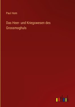 Das Heer- und Kriegswesen des Grossmoghuls