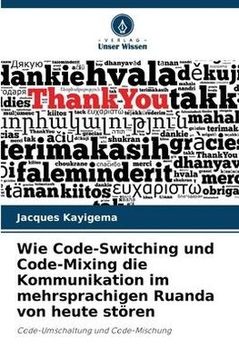 Wie Code-Switching und Code-Mixing die Kommunikation im mehrsprachigen Ruanda von heute stören