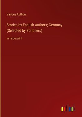 Stories by English Authors; Germany (Selected by Scribners)