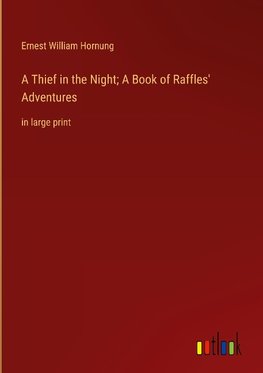 A Thief in the Night; A Book of Raffles' Adventures