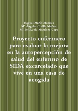 Proyecto enfermero para evaluar la mejora en la autopercepción de salud del enfermo de SIDA excarcelado que vive en una casa de acogida