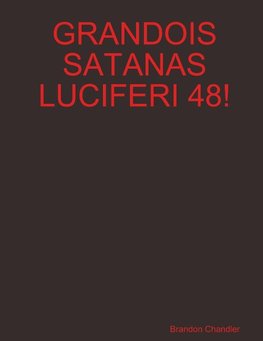 GRANDOIS SATANAS LUCIFERI 48!