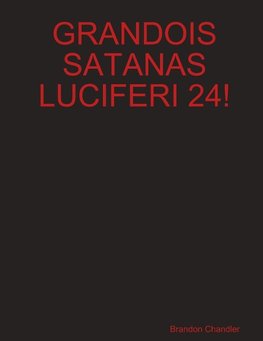 GRANDOIS SATANAS LUCIFERI 24!