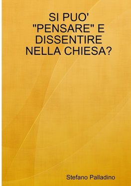 SI PUO' "PENSARE" E DISSENTIRE NELLA CHIESA?