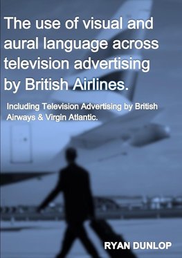 The use of visual and aural language across television advertising by British Airlines.