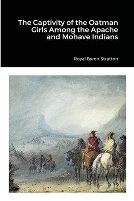 The Captivity of the Oatman Girls Among the Apache and Mohave Indians