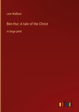 Ben-Hur; A tale of the Christ