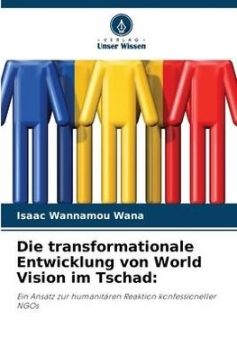 Die transformationale Entwicklung von World Vision im Tschad: