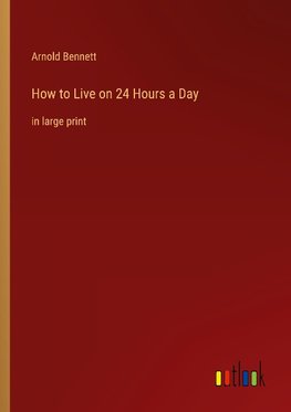 How to Live on 24 Hours a Day