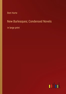 New Burlesques; Condensed Novels