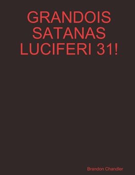 GRANDOIS SATANAS LUCIFERI 31!