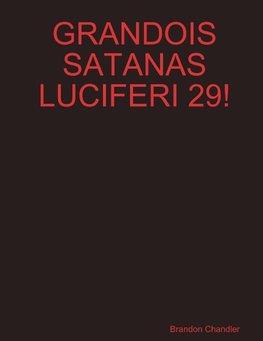 GRANDOIS SATANAS LUCIFERI 29!