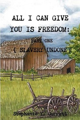 All I can Give You Is Freedom; Part One  ( Slavery Undone )