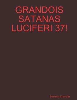 GRANDOIS SATANAS LUCIFERI 37!