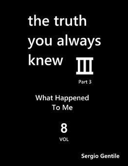 The Truth You Always Knew - Part 3 - Volume 8