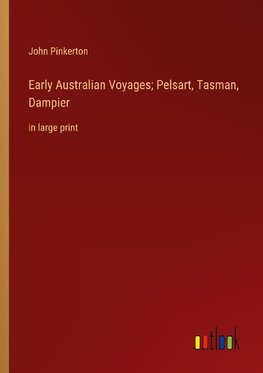 Early Australian Voyages; Pelsart, Tasman, Dampier