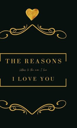 The Reasons I love you.  Letters To The Man I Love