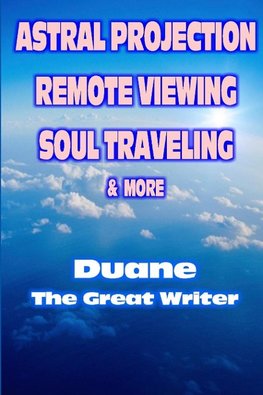 Astral Projection Remote Viewing Soul Traveling & More