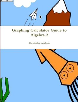 Graphing Calculator Guide to Algebra 2