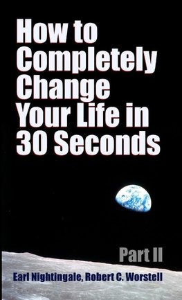 How to Completely Change Your Life in 30 Seconds - Part II