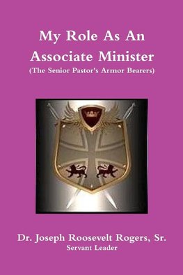 My Role As An Associate Minister (The Senior Pastor's Armor Bearers)