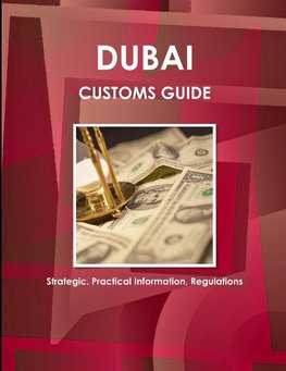 Dubai Customs Guide - Strategic, Practical Information, Regulations