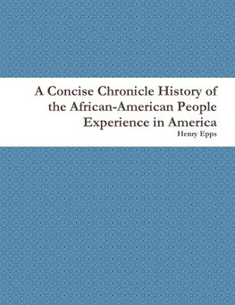 A Concise Chronicle History of the African-American People Experience in America