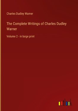 The Complete Writings of Charles Dudley Warner