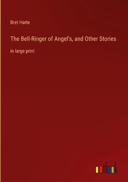 The Bell-Ringer of Angel's, and Other Stories