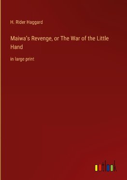 Maiwa¿s Revenge, or The War of the Little Hand