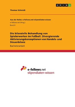 Die bilanzielle Behandlung von Spielerwerten im Fußball. Divergierende Aktivierungskonzeptionen von Handels- und Steuerbilanz