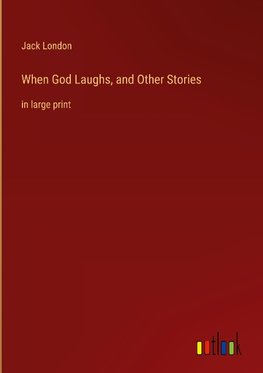 When God Laughs, and Other Stories