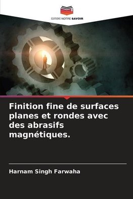 Finition fine de surfaces planes et rondes avec des abrasifs magnétiques.